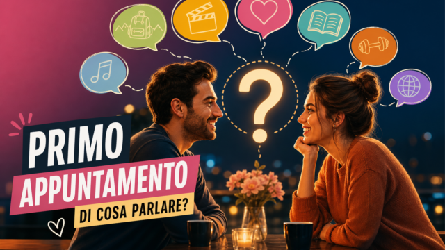 Di cosa parlare durante un primo appuntamento
